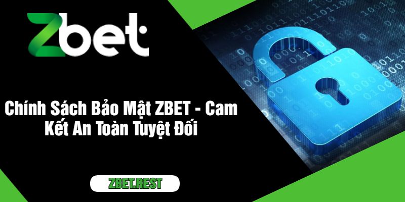 Chính Sách Bảo Mật ZBET - Cam Kết An Toàn Tuyệt Đối