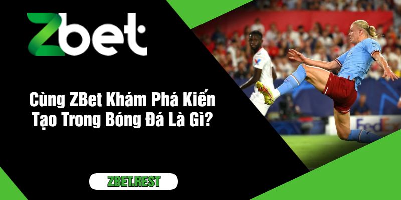 Cùng ZBet Khám Phá Kiến Tạo Trong Bóng Đá Là Gì